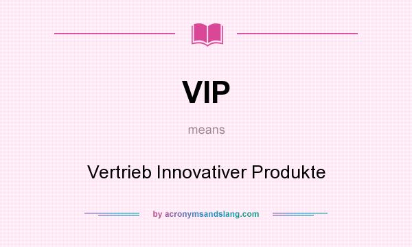 What does VIP mean? It stands for Vertrieb Innovativer Produkte