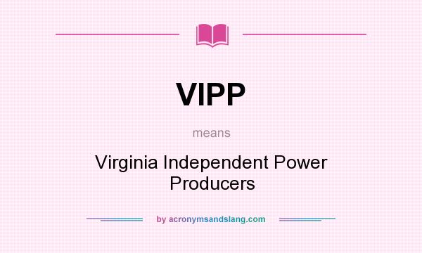 What does VIPP mean? It stands for Virginia Independent Power Producers