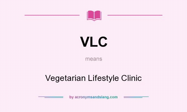 What does VLC mean? It stands for Vegetarian Lifestyle Clinic