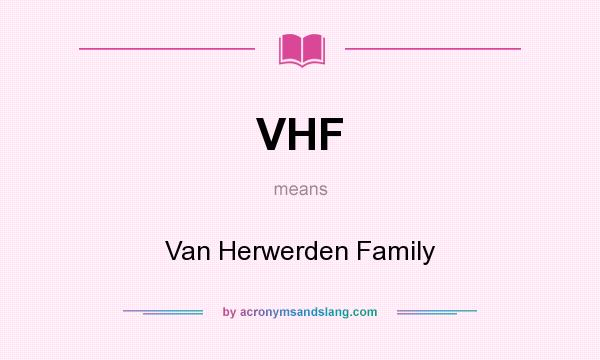 What does VHF mean? It stands for Van Herwerden Family