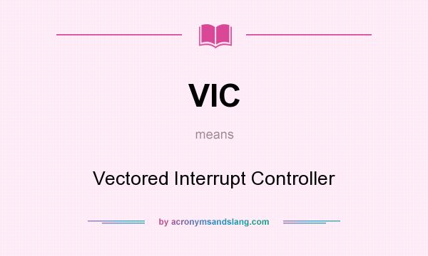 What does VIC mean? It stands for Vectored Interrupt Controller