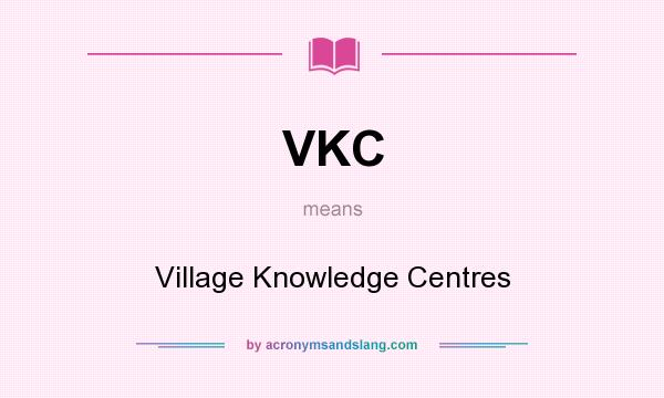 What does VKC mean? It stands for Village Knowledge Centres