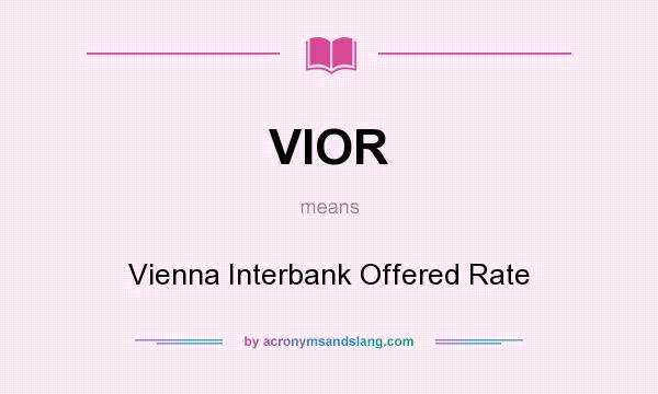 What does VIOR mean? It stands for Vienna Interbank Offered Rate