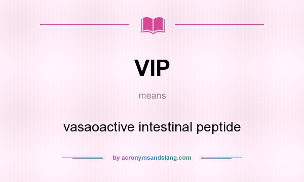 What does VIP mean? It stands for vasaoactive intestinal peptide