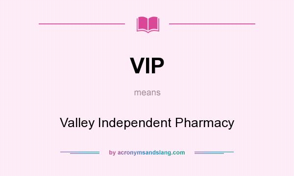 What does VIP mean? It stands for Valley Independent Pharmacy