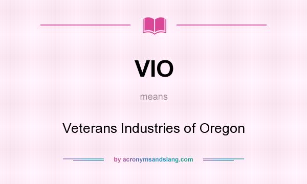 What does VIO mean? It stands for Veterans Industries of Oregon