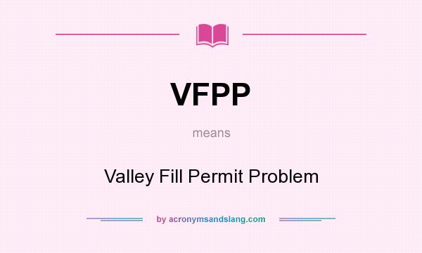 What does VFPP mean? It stands for Valley Fill Permit Problem