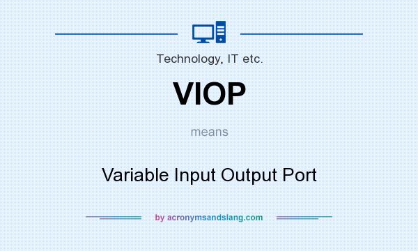 What does VIOP mean? It stands for Variable Input Output Port