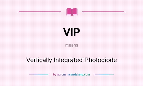 What does VIP mean? It stands for Vertically Integrated Photodiode