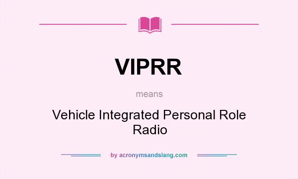 What does VIPRR mean? It stands for Vehicle Integrated Personal Role Radio