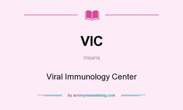 What does VIC mean? It stands for Viral Immunology Center