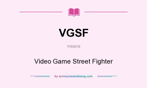 What does VGSF mean? It stands for Video Game Street Fighter