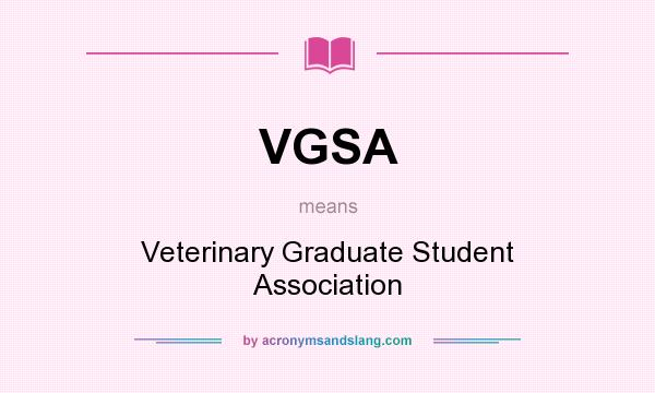 What does VGSA mean? It stands for Veterinary Graduate Student Association