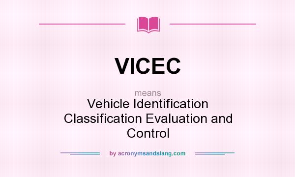 What does VICEC mean? It stands for Vehicle Identification Classification Evaluation and Control