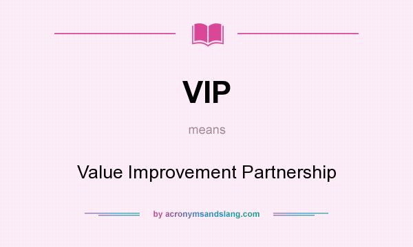 What does VIP mean? It stands for Value Improvement Partnership