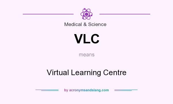 What does VLC mean? It stands for Virtual Learning Centre