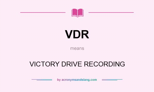 What does VDR mean? It stands for VICTORY DRIVE RECORDING