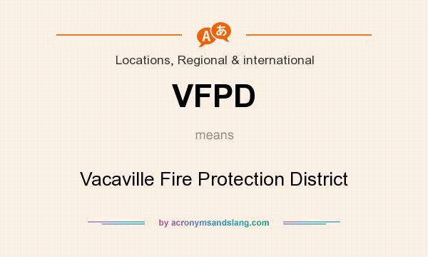 What does VFPD mean? It stands for Vacaville Fire Protection District
