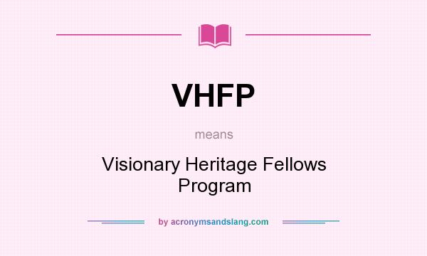 What does VHFP mean? It stands for Visionary Heritage Fellows Program