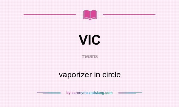 What does VIC mean? It stands for vaporizer in circle
