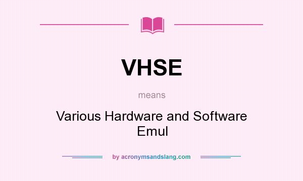 What does VHSE mean? It stands for Various Hardware and Software Emul