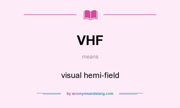 What does VHF mean? It stands for visual hemi-field