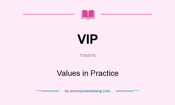 What does VIP mean? It stands for Values in Practice