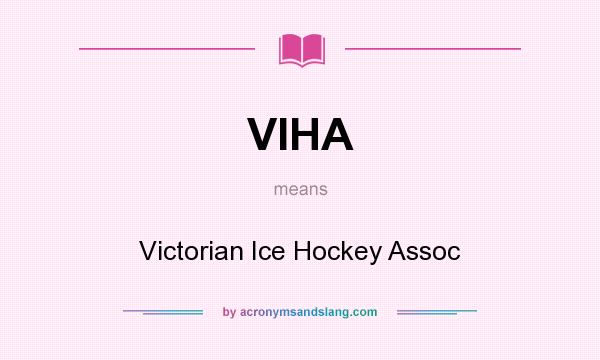 What does VIHA mean? It stands for Victorian Ice Hockey Assoc