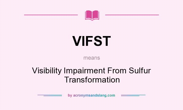 What does VIFST mean? It stands for Visibility Impairment From Sulfur Transformation