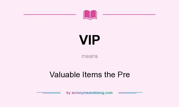 What does VIP mean? It stands for Valuable Items the Pre