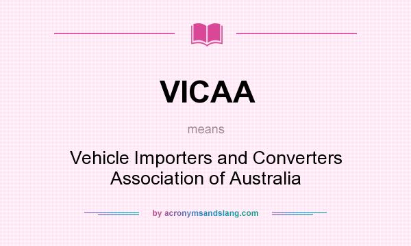 What does VICAA mean? It stands for Vehicle Importers and Converters Association of Australia