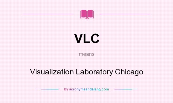 What does VLC mean? It stands for Visualization Laboratory Chicago