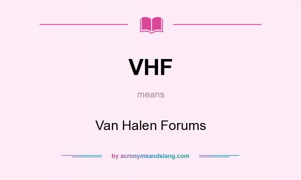 What does VHF mean? It stands for Van Halen Forums