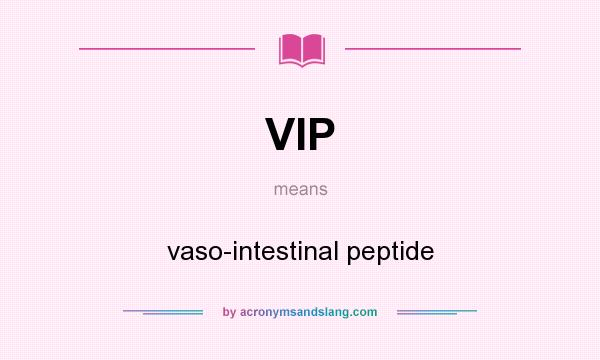 What does VIP mean? It stands for vaso-intestinal peptide