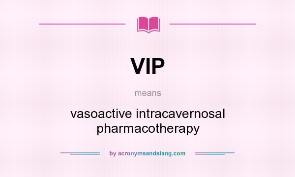 What does VIP mean? It stands for vasoactive intracavernosal pharmacotherapy