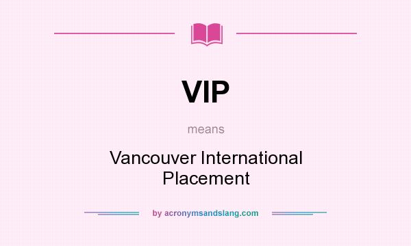 What does VIP mean? It stands for Vancouver International Placement