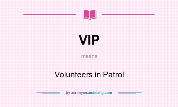 What does VIP mean? It stands for Volunteers in Patrol