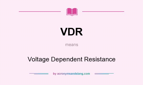 What does VDR mean? It stands for Voltage Dependent Resistance