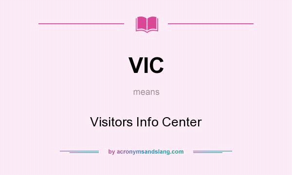 What does VIC mean? It stands for Visitors Info Center