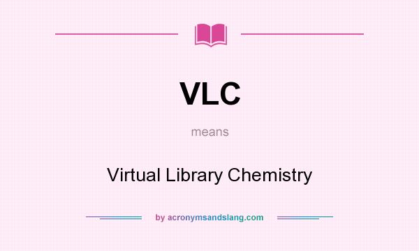 What does VLC mean? It stands for Virtual Library Chemistry
