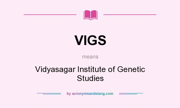 What does VIGS mean? It stands for Vidyasagar Institute of Genetic Studies