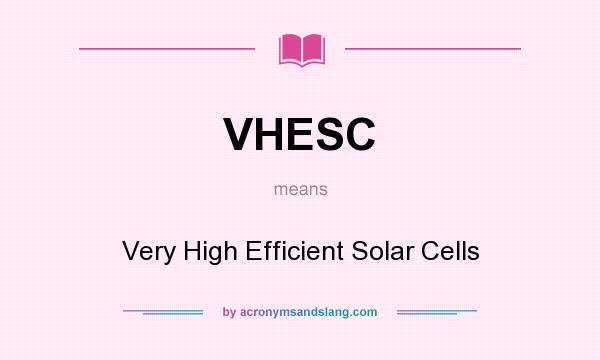 What does VHESC mean? It stands for Very High Efficient Solar Cells