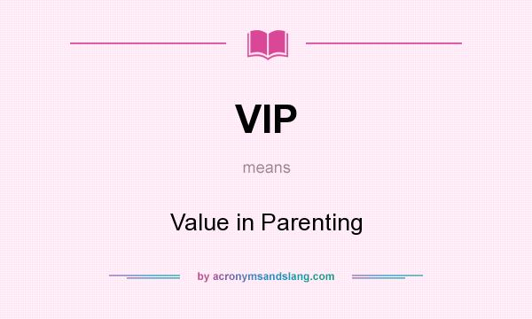 What does VIP mean? It stands for Value in Parenting