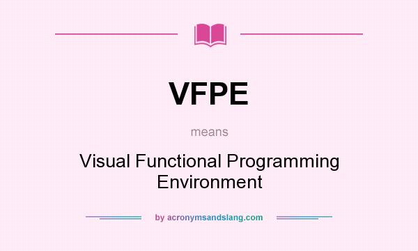 What does VFPE mean? It stands for Visual Functional Programming Environment