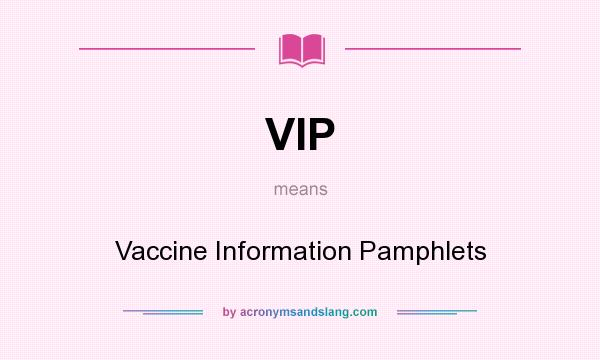 What does VIP mean? It stands for Vaccine Information Pamphlets