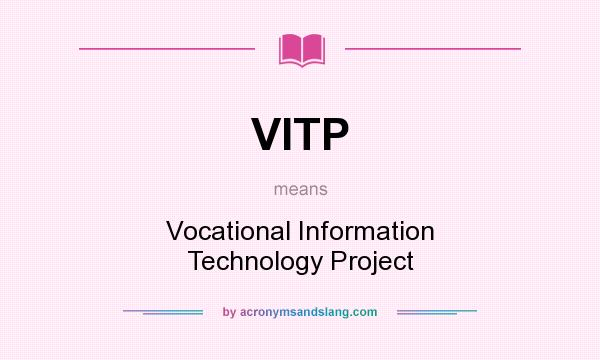 What does VITP mean? It stands for Vocational Information Technology Project
