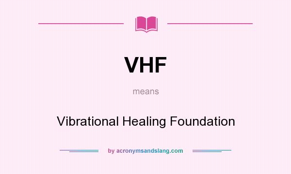 What does VHF mean? It stands for Vibrational Healing Foundation