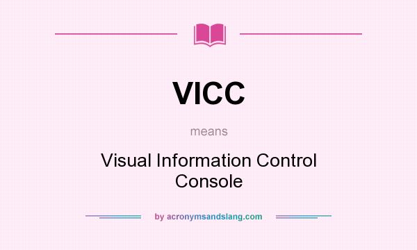 What does VICC mean? It stands for Visual Information Control Console