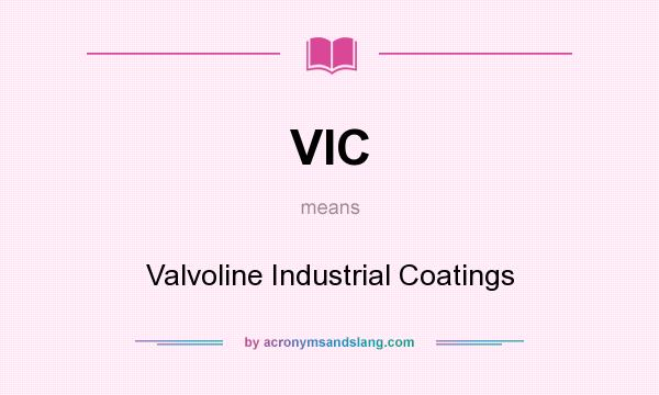 What does VIC mean? It stands for Valvoline Industrial Coatings