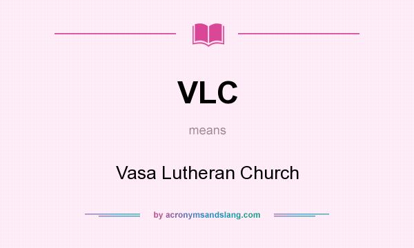 What does VLC mean? It stands for Vasa Lutheran Church